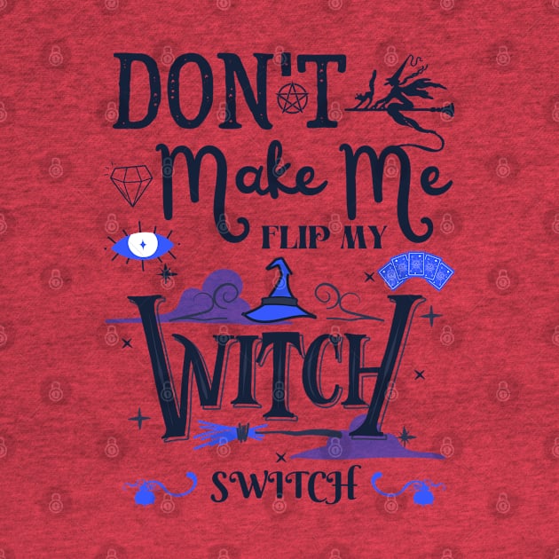 Don't Make Me Flip My Witch Switch by Myartstor 